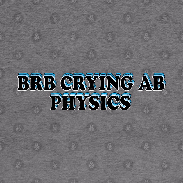 BRB crying ab physics by ScienceCorner